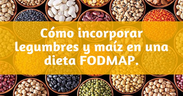 Cómo incorporar legumbres y maíz en una dieta FODMAP - Nutrición Vegana -  Dieta Vegana